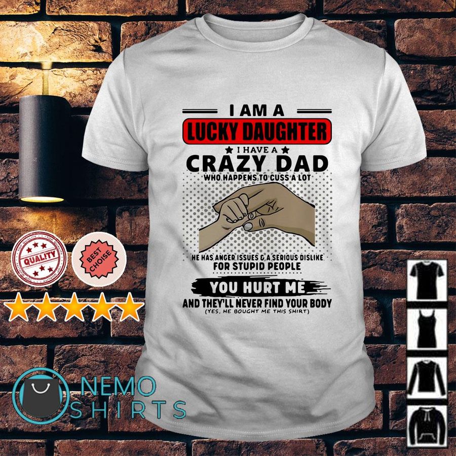 I Am A Lucky Daughter I Have Crazy Dad Who Happens To Cuss A Lot Shirt