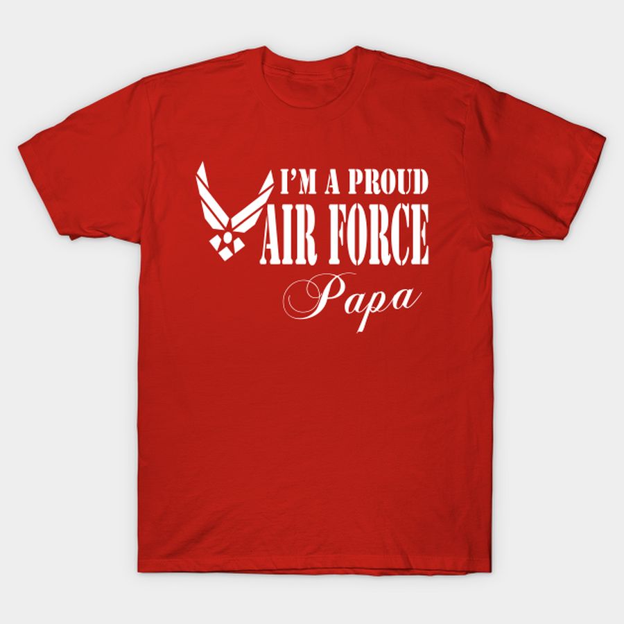 I Am A Proud Air Force Papa T Shirt, Hoodie, Sweatshirt, Long Sleeve
