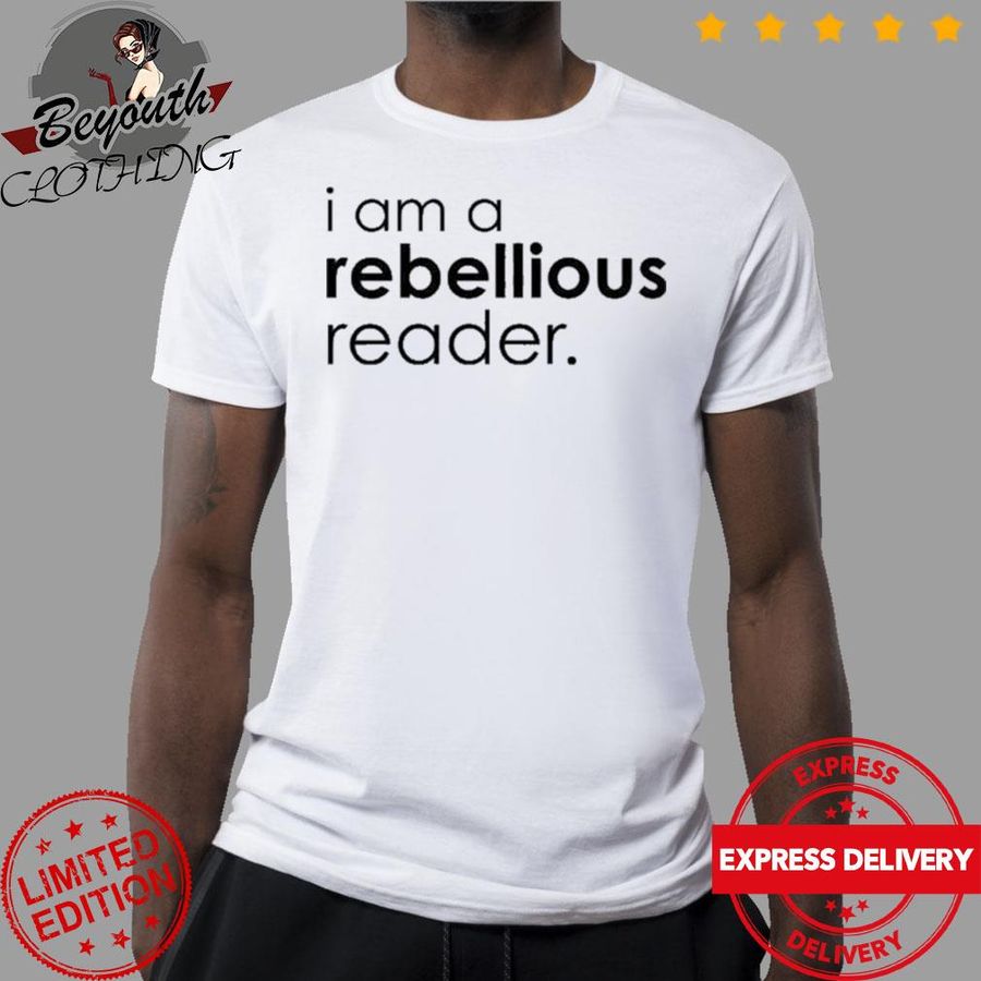 I Am A Rebellious Reader Get Nicced Shirt