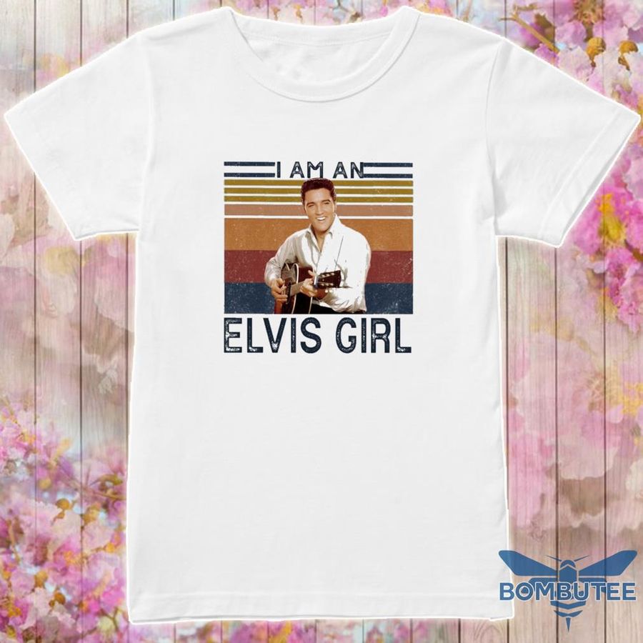 I Am An Elvis Girl Vintage Shirt