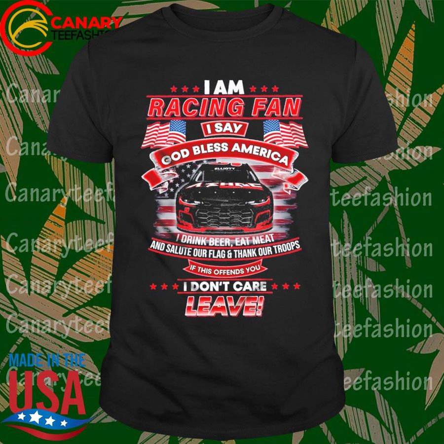 I Am Racing Fan I Say God Bless America If This Offends You I Don'T Care Leave Shirt