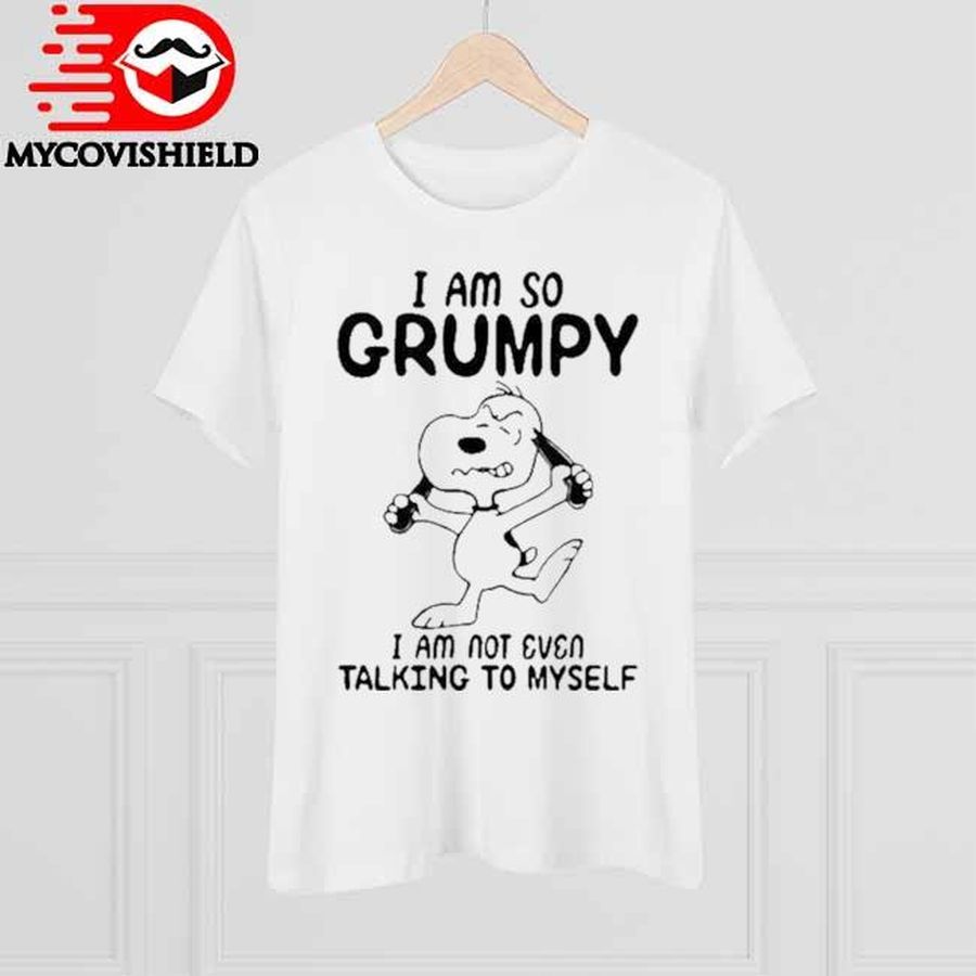 I Am So Grumpy I Am Not Even Talking To Myself Snoopy Shirt