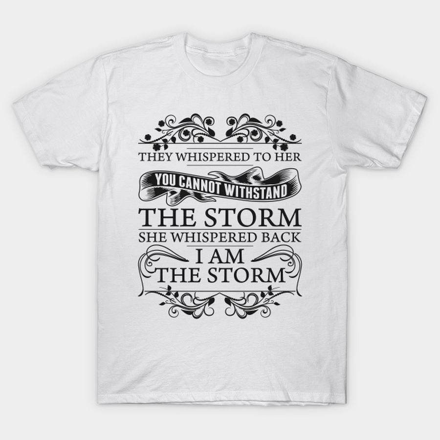 I Am The Storm She Whispered Back T Shirt, Hoodie, Sweatshirt, Long Sleeve