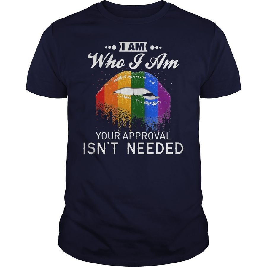 I Am Who I Am Your Approval Is Not Needed Lgbt Shirt