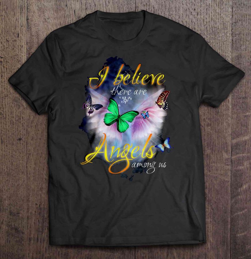 I Believe There Are Angels Among Us Butterfly Angel Tshirt