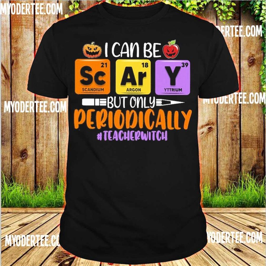 I Can Be But Only Periodically Teacher Witch Shirt