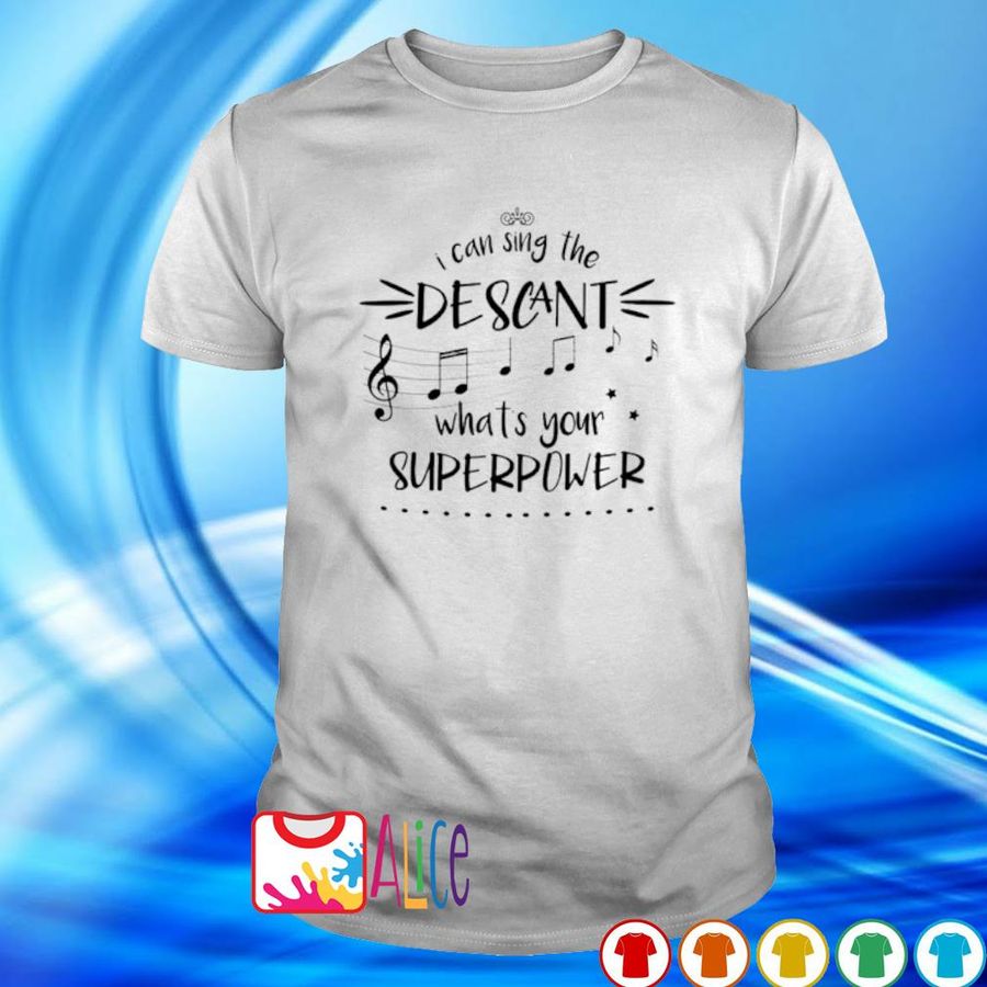 I Can Sing The Descant What'S Your Superpower Shirt