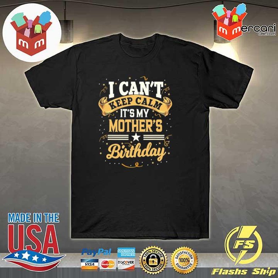 I Can'T Keep Calm It'S My Mother'S Birthday Party Gift Shirt