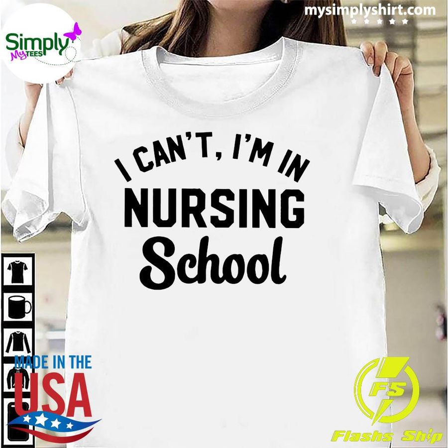I Cant Im In Nursing School Shirt