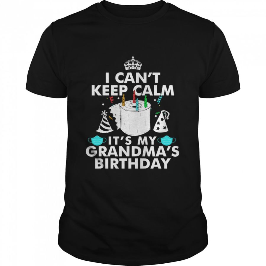 I Can’T Keep Calm It’S My Grandma’S Birthday Shirt