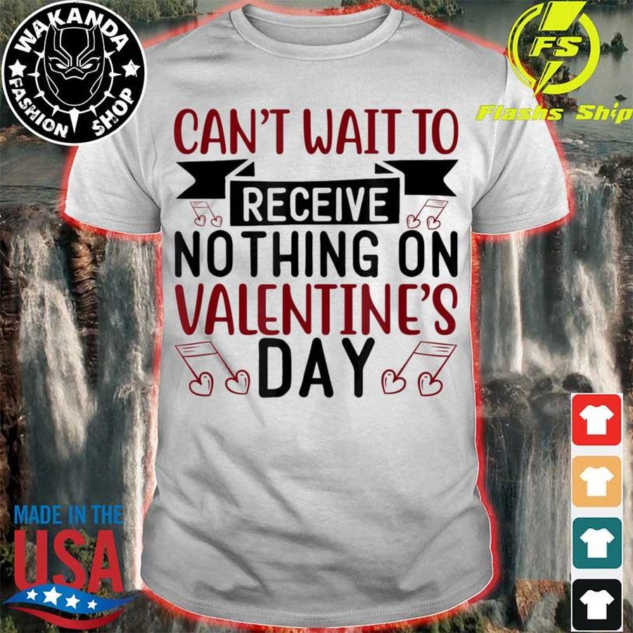 I Can’T Wait To Receive Nothing On Valentine’S Day Shirt