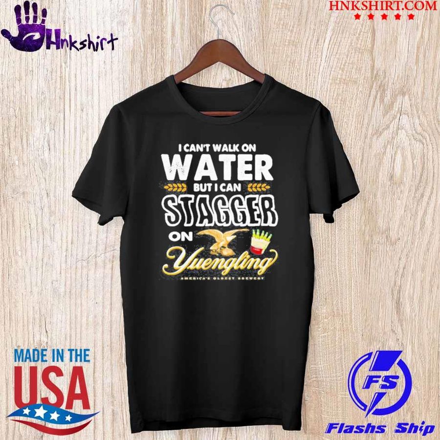 I Cant Walk On Water But I Can Stagger On Yuengling Shirt