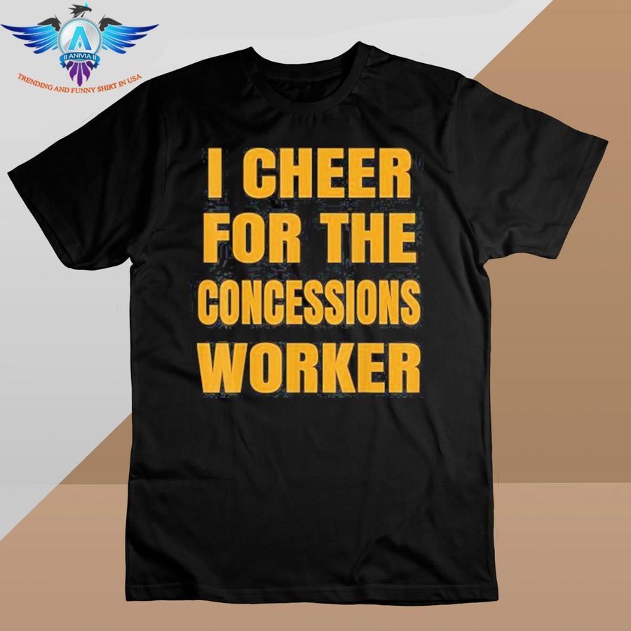 I cheer for the concessions worker shirt