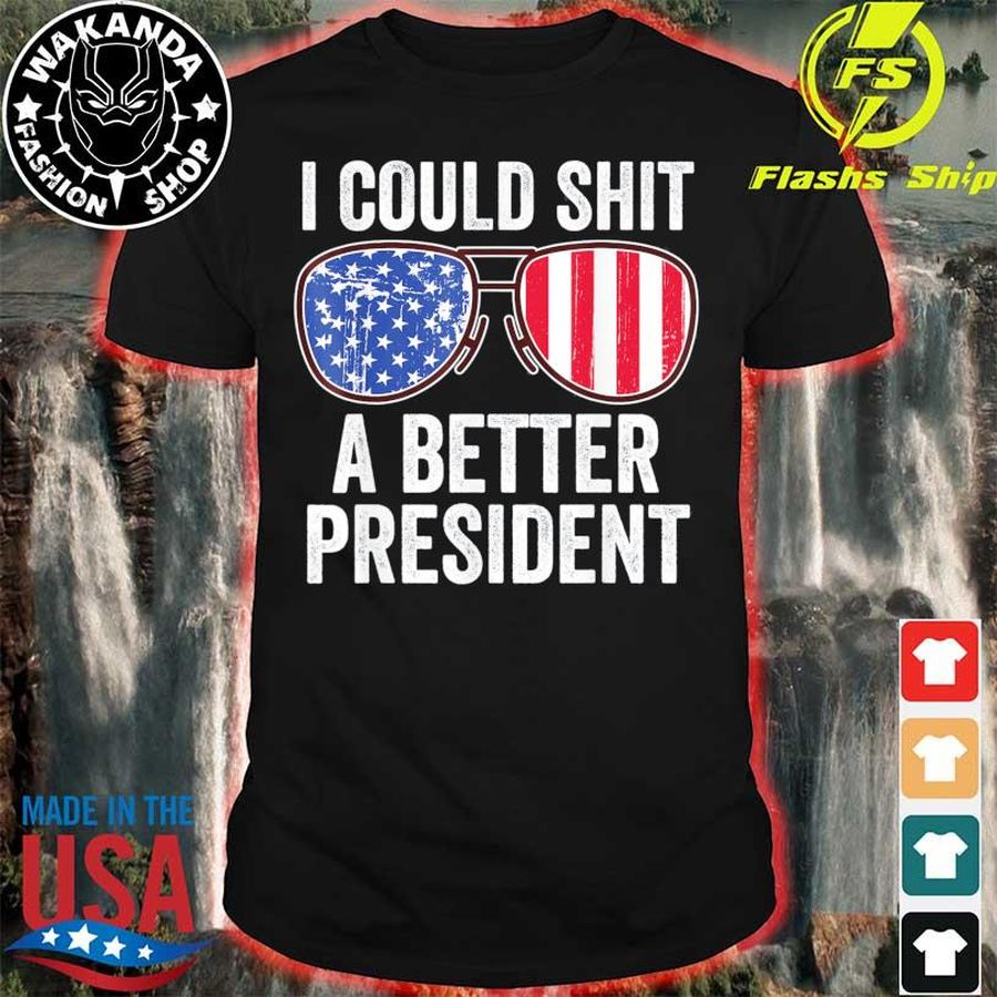 I Could Shit A Better President Usa Flag Sunglasses Shirt