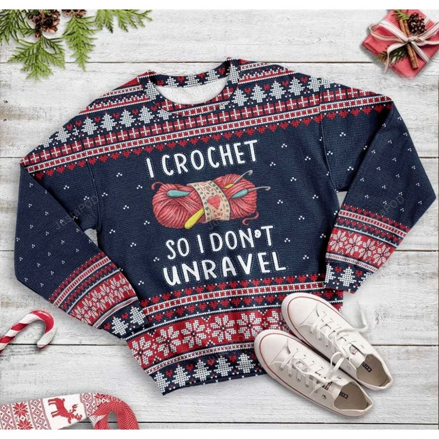 I Crochet So Do not  Unravel Ugly Sweater