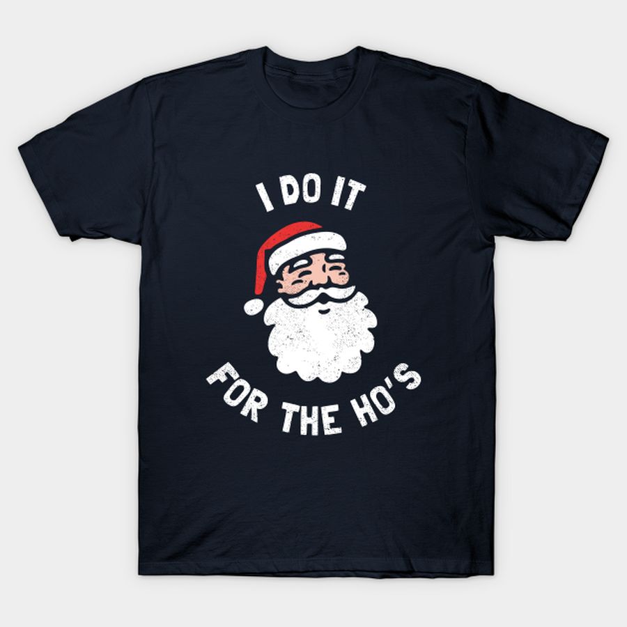 I Do It For The Ho's Funny Christmas T Shirt, Hoodie, Sweatshirt, Long Sleeve