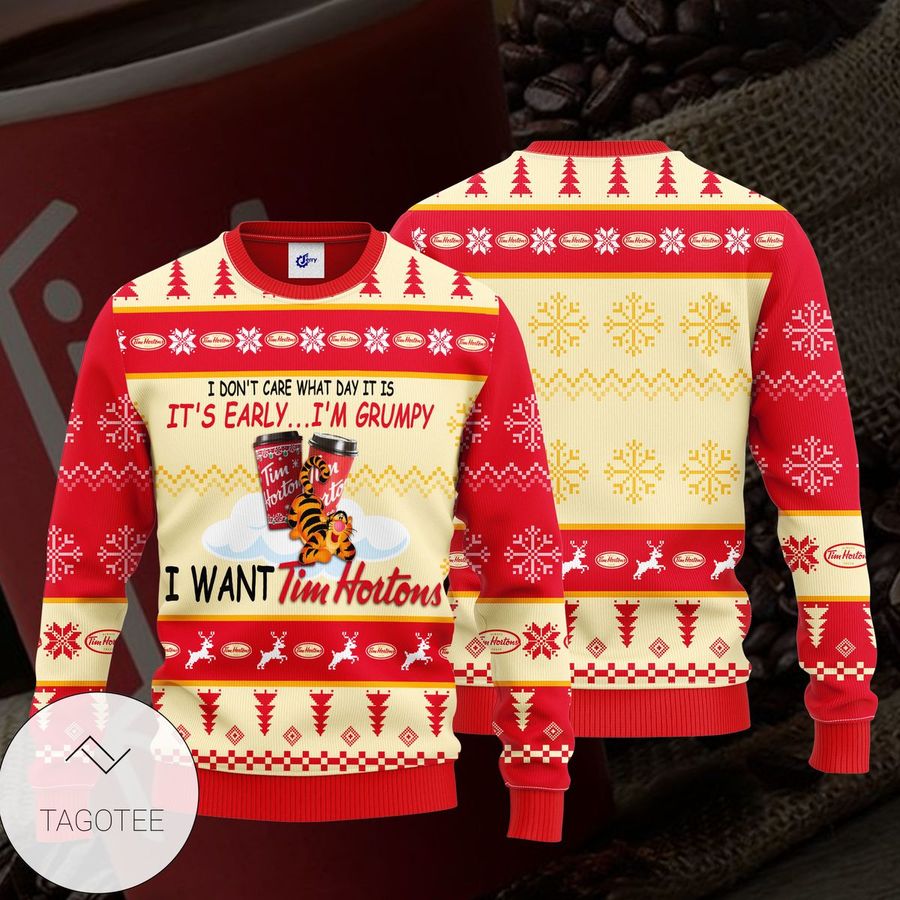 I Do not  Care What Day It Is It is  Early i'm Grumpy I Want Tim Hortons Ugly Sweater