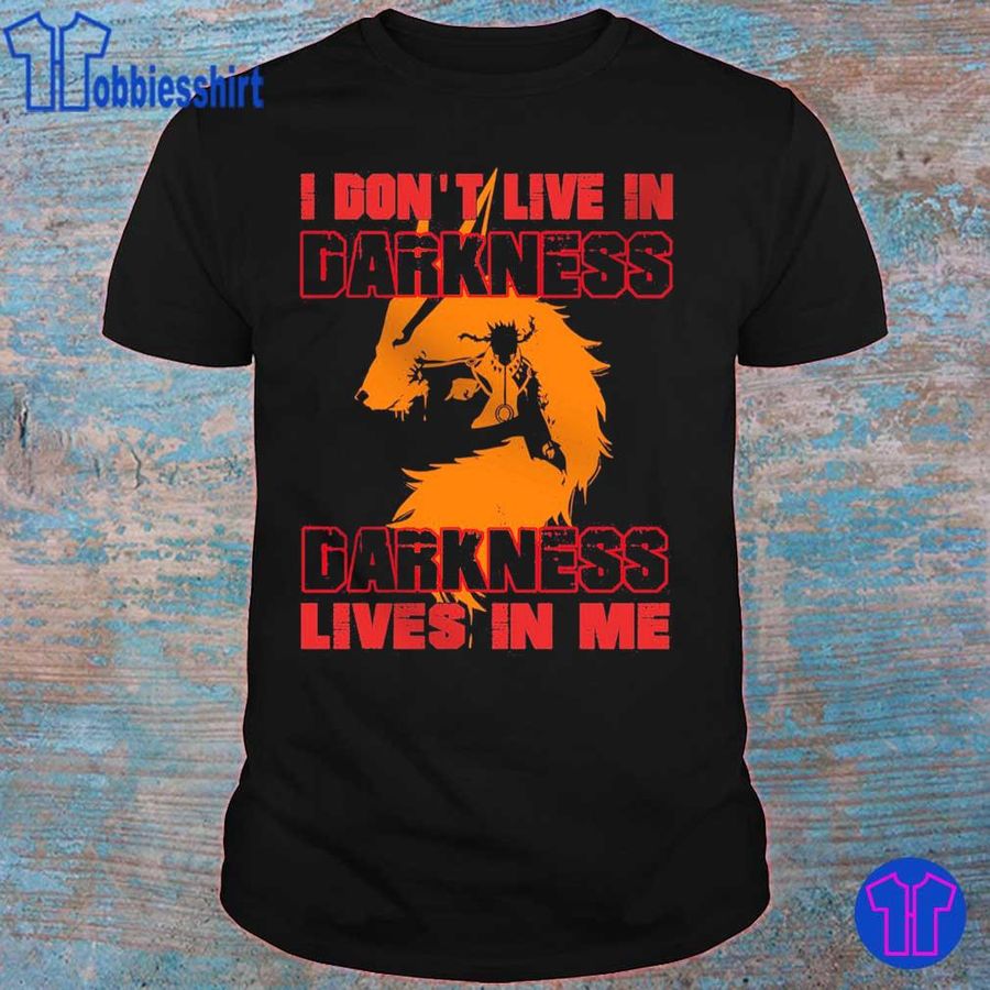 I Don'T Live In Darkness Lives In Me Shirt