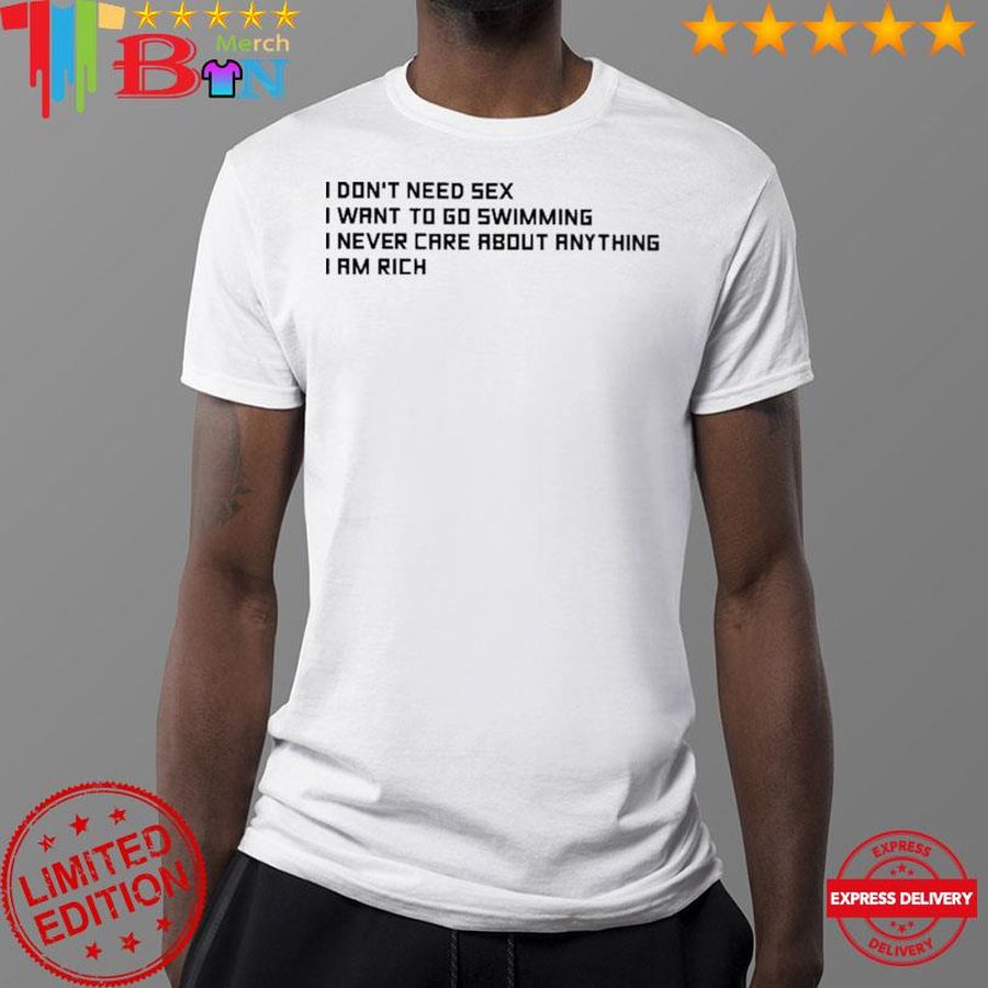 I Don'T Need Sex I Want To Go Swimming Shirt