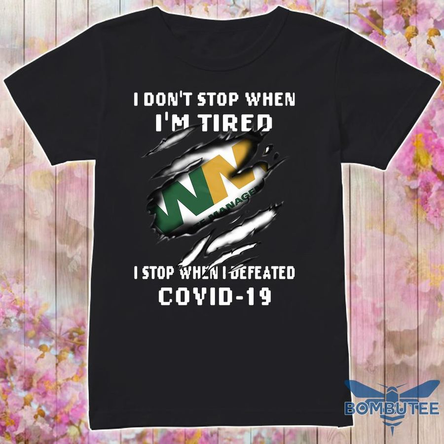 I Don'T Stop When I'M Tired Waste Management I Stop When I Defeated Covid 19 Shirt