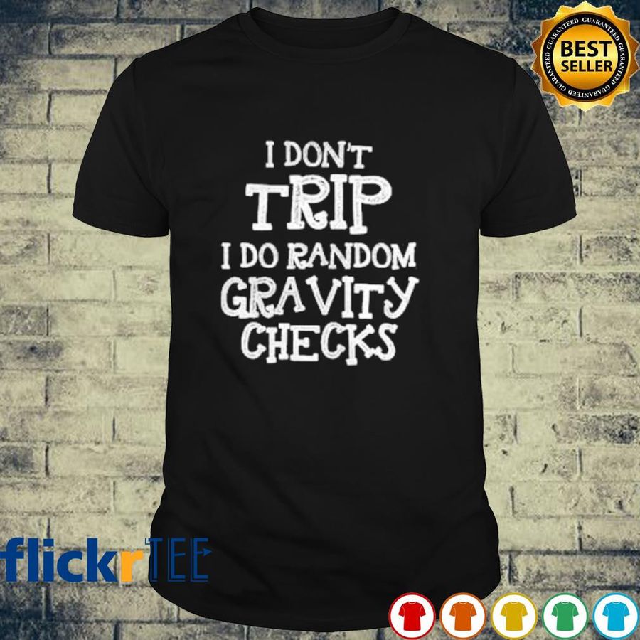 I Don'T Trip I Do Random Gravity Checks Shirt