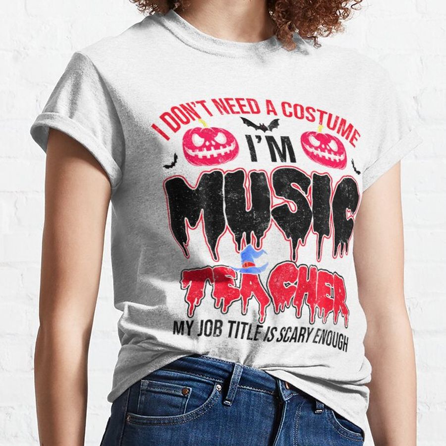 I Dont Need A Costume Im Music Teacher Classic T-Shirt