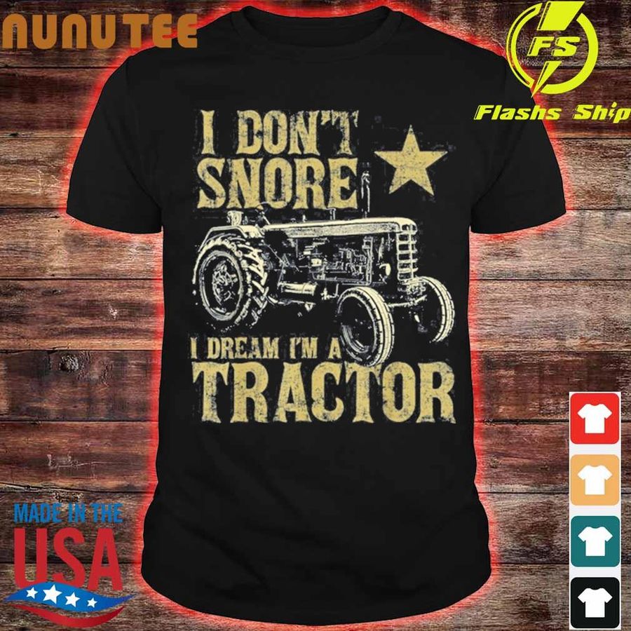 I Don’T Snore I Dream I’M A Tractor Funny Tractor Shirt