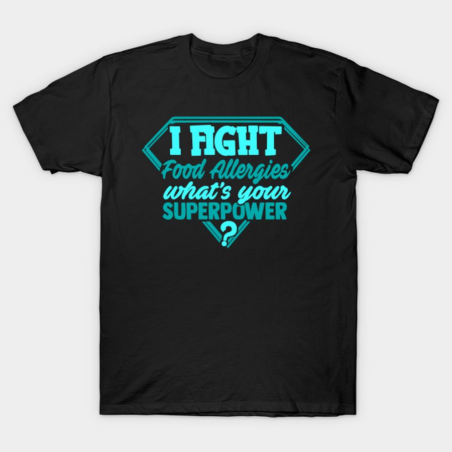 I Fight Food Allergies What's Your Superpower T-shirt, Hoodie, SweatShirt, Long Sleeve