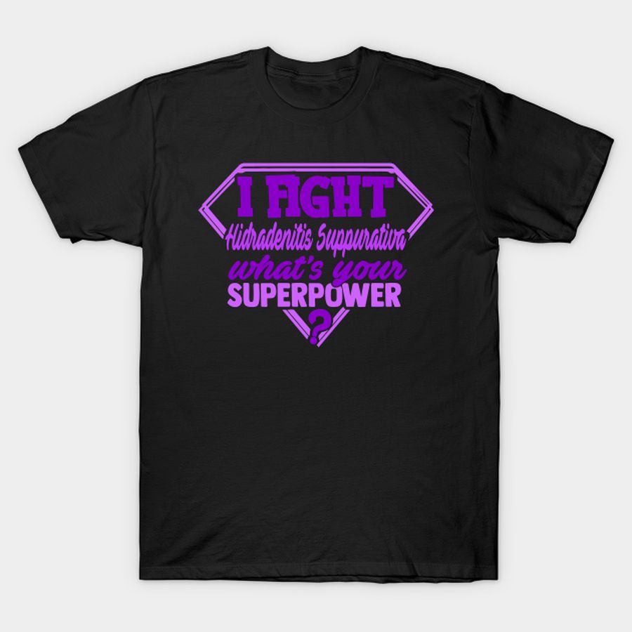 I Fight Hidradenitis Suppurativa What's Your Superpower T-shirt, Hoodie, SweatShirt, Long Sleeve