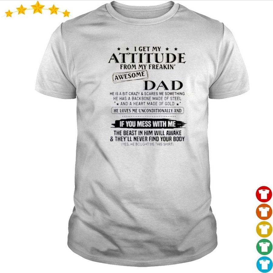 I Get My Attitude From My Freakin' Awesome Dad He Is A Bit Crazy And Scares Shirt