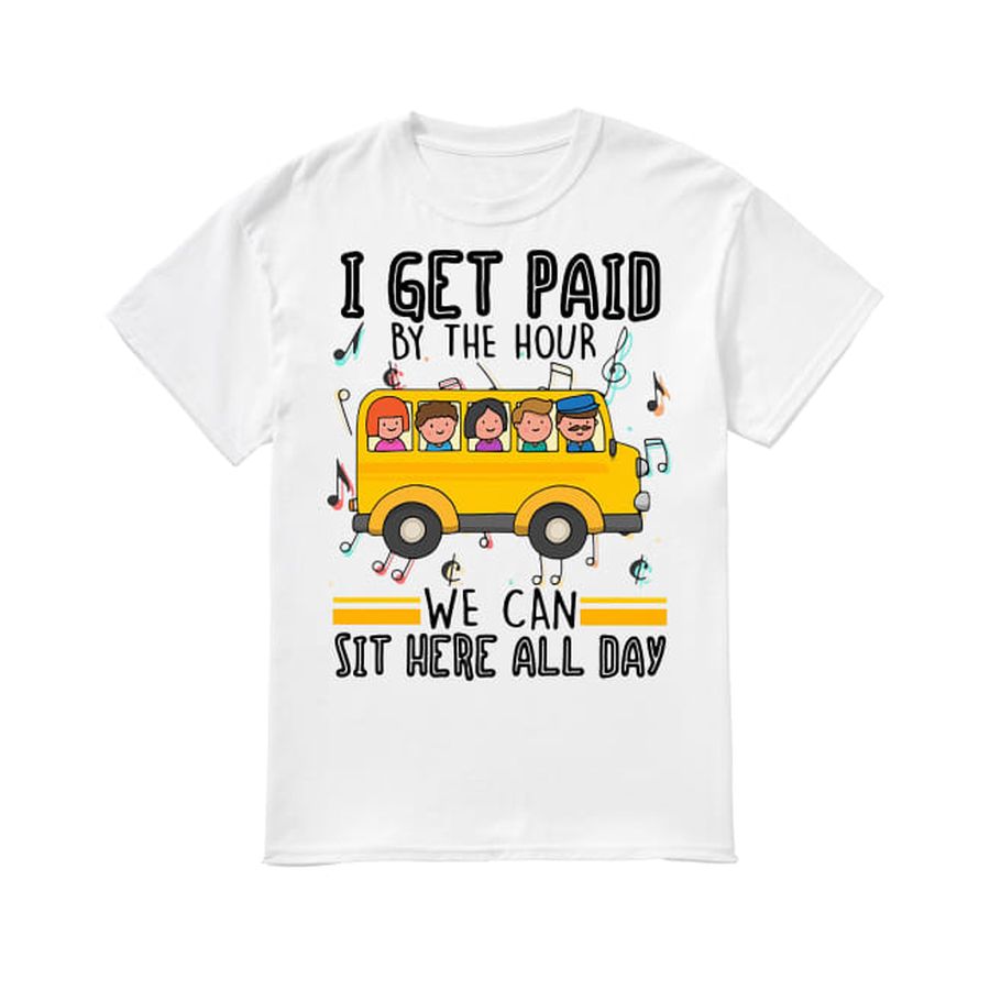 I Get Paid By The Hour We Can Sit Here All Day Shirt