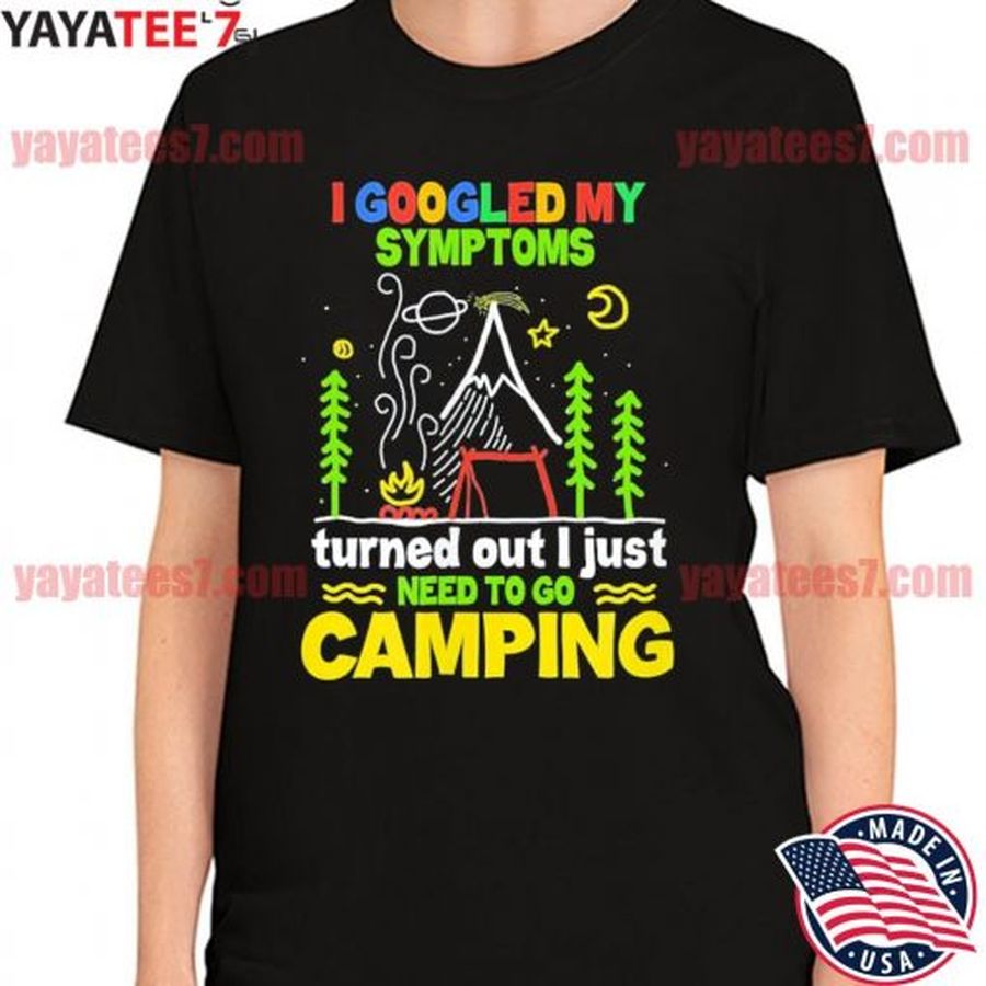 I Googled My Symptoms By Camping T Shirt