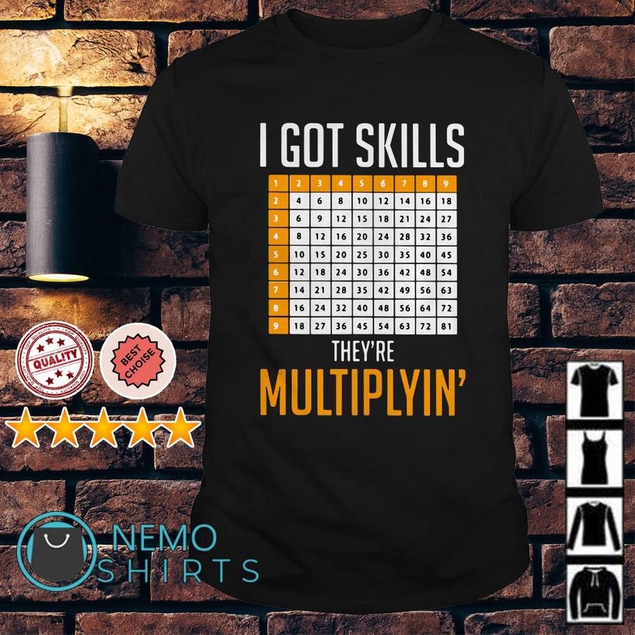 I Got Skills They'Re Multiplying Shirt