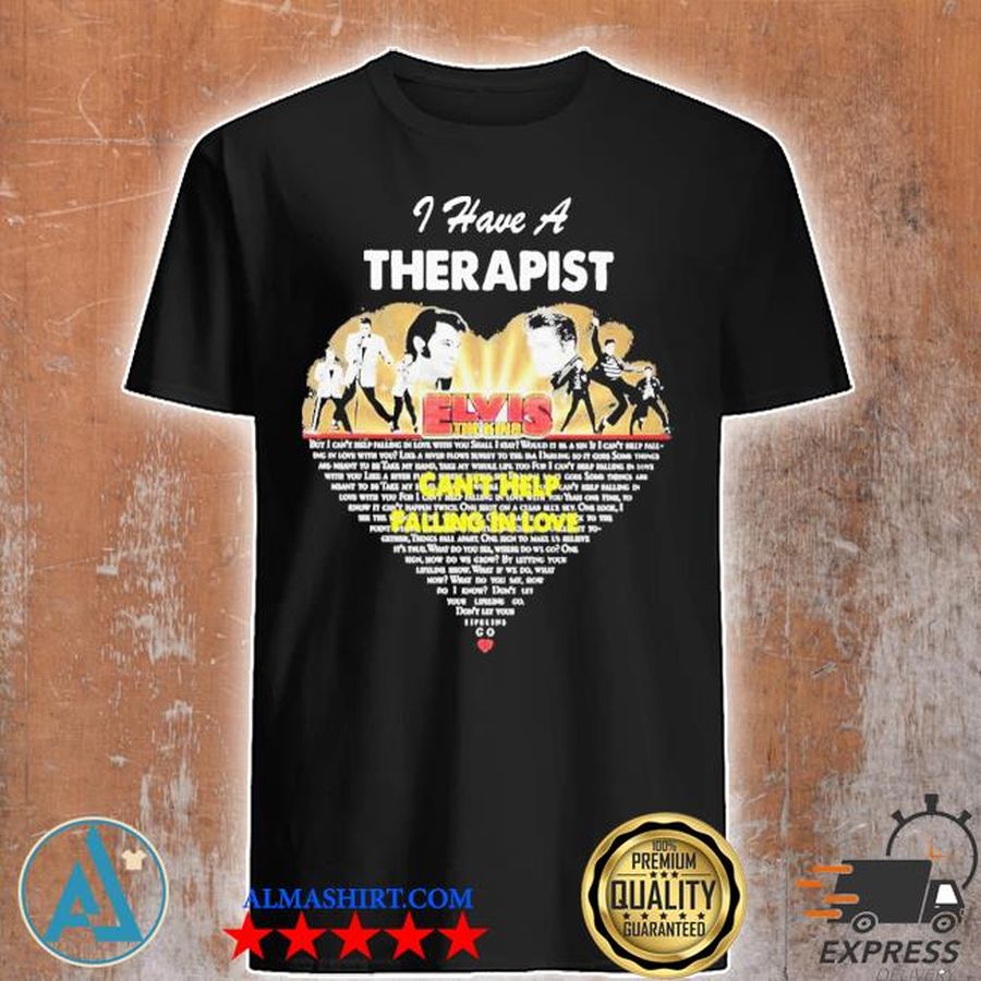 I Have A Therapist Elvis The King Can'T Help Falling In Love Heart Shirt