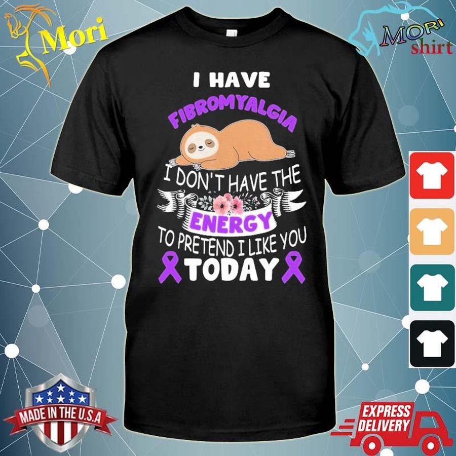 I Have Fibromyalgia I Don’T Have The Energy Awareness Shirt