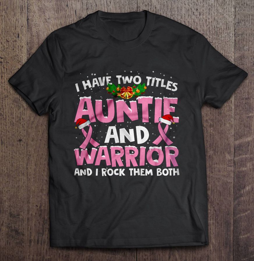I Have Two Titles Auntie And Warrior And I Rock Them Both Breast Cancer Christmas Sweater V Neck T Shirt