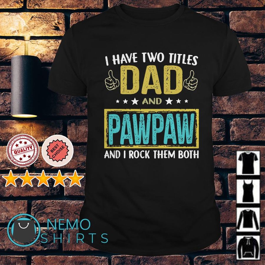 I Have Two Titles Dad And Pawpaw And I Rock Them Both Shirt