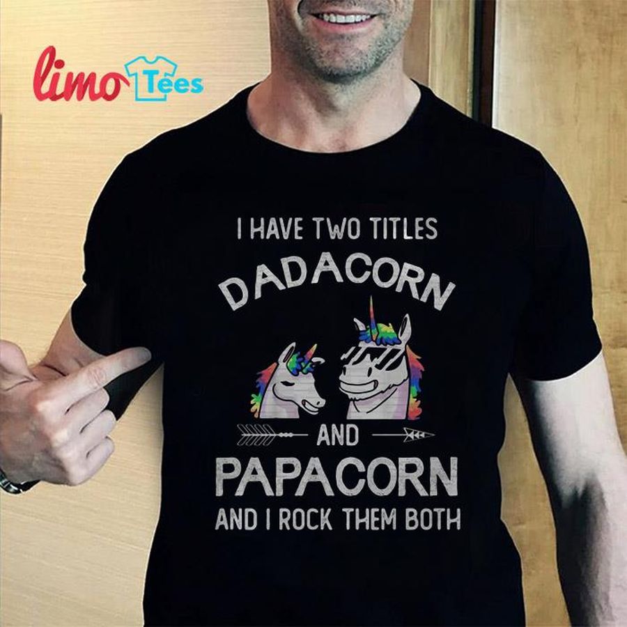 I Have Two Titles Dadacorn And Papacorn T Shirt