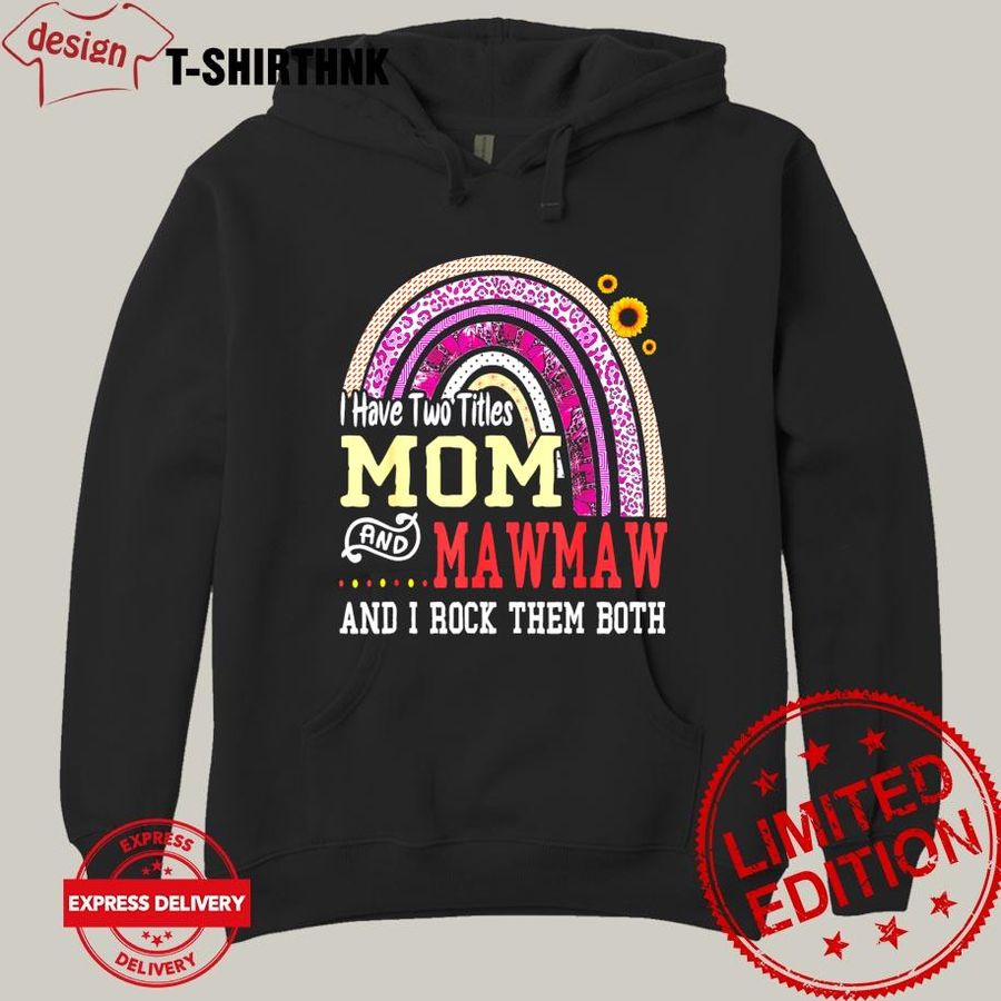I Have Two Titles Mom And Mawmaw Mothers Day Rainbow Shirt