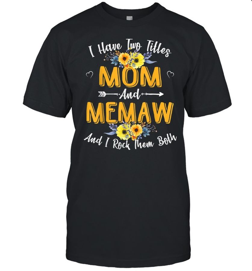 I Have Two Titles Mom And Memaw Mother Day Shirt Classic Men's T Shirt