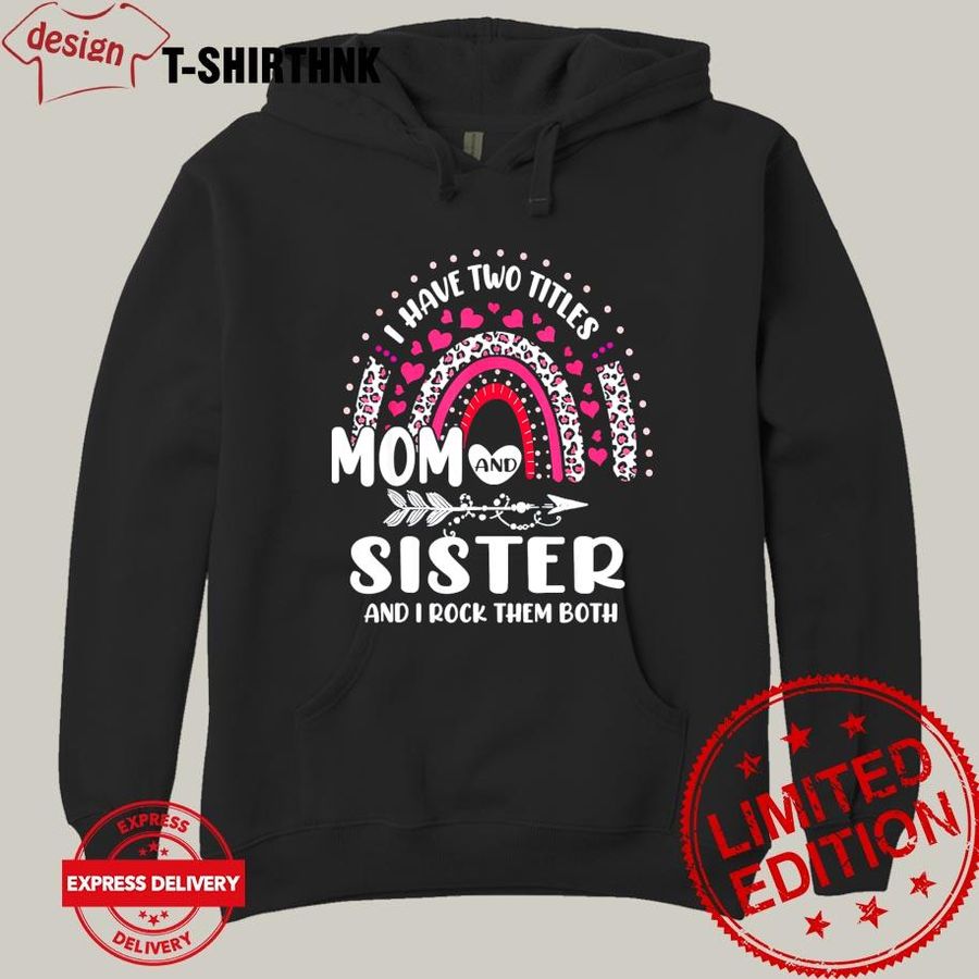 I Have Two Titles Mom And Sister Mothers Day Rainbow  Shirt