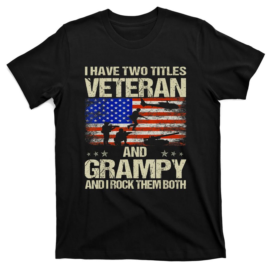 I Have Two Titles Veteran And Grampy And I Rock Them Both T-Shirts