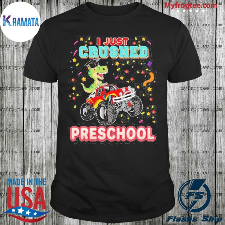 I Just Crushed Preschool Monster Car Dinosaur Graduate Truck Shirt
