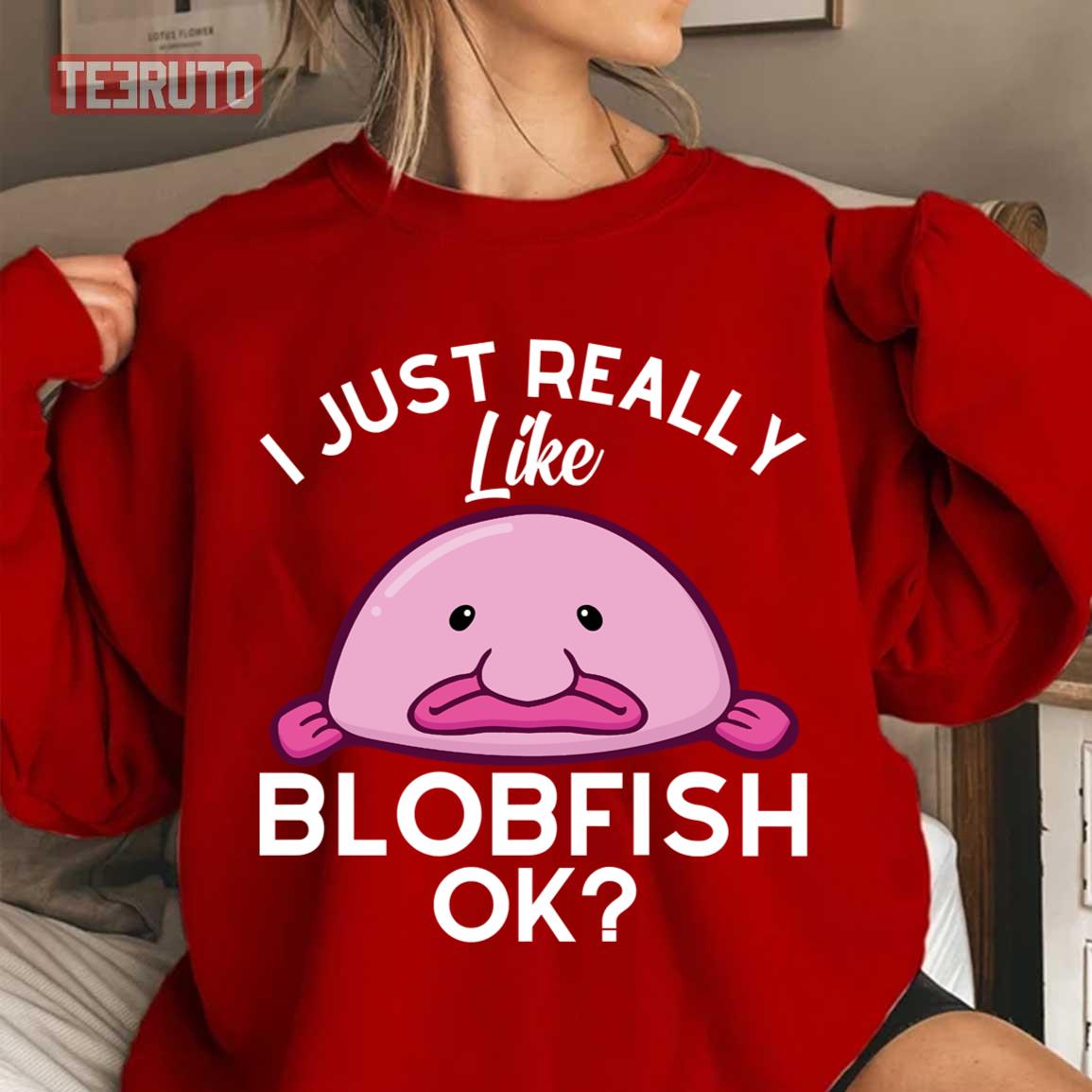 I Just Really Like Blobfish Ok Cute Pink Blobfish Unisex Sweatshirt