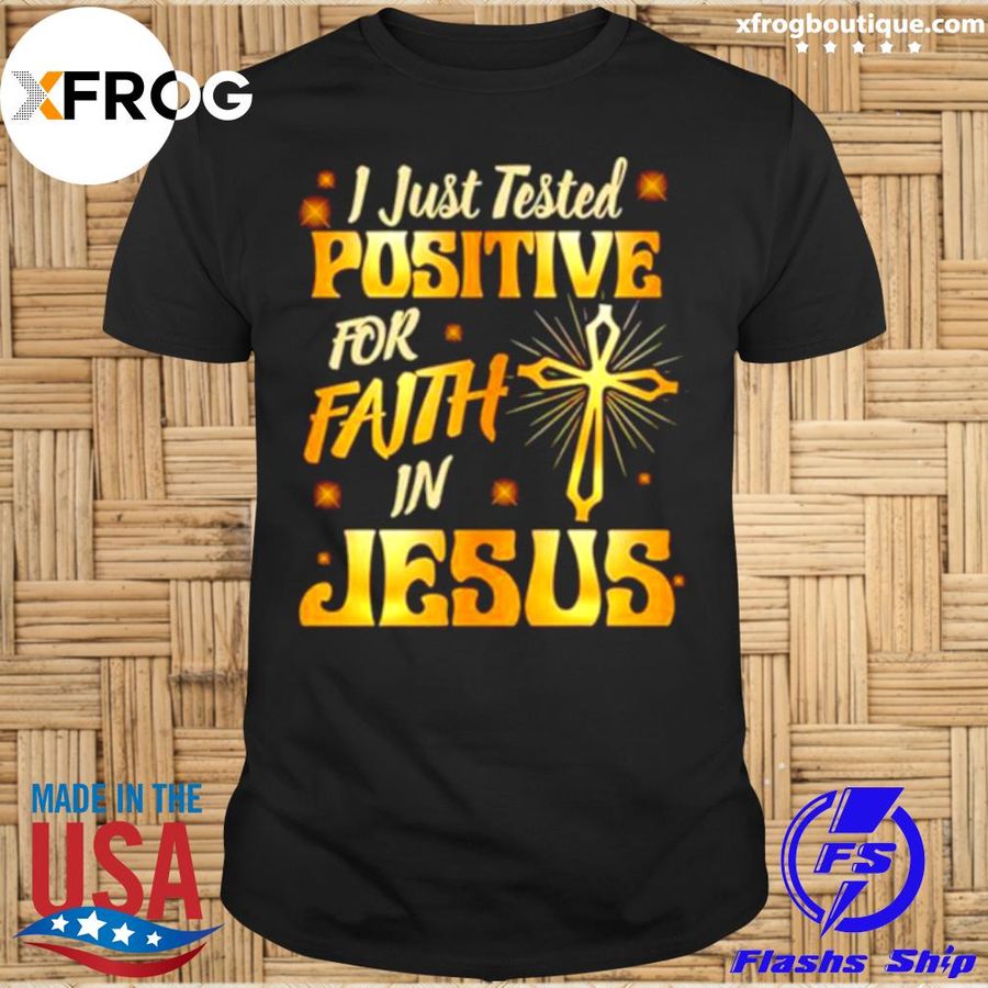 I Just Tested Positive In Faith For Jesus Religious Shirt