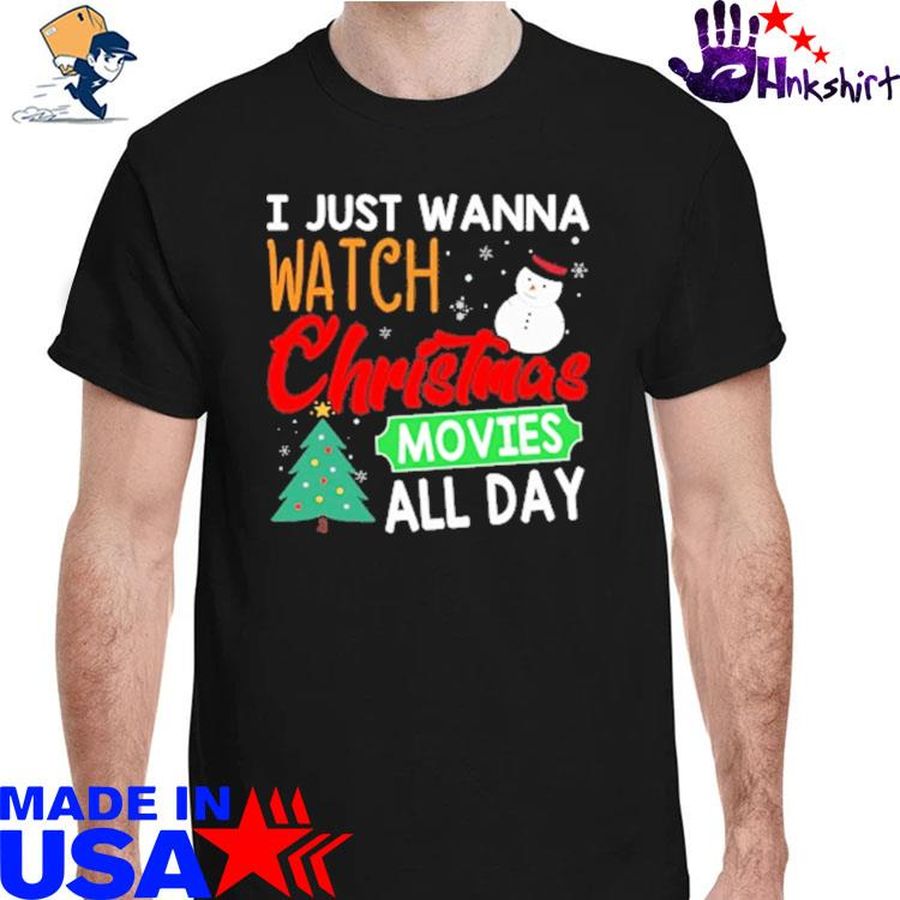 I just wanna watch Christmas movies all day shirt