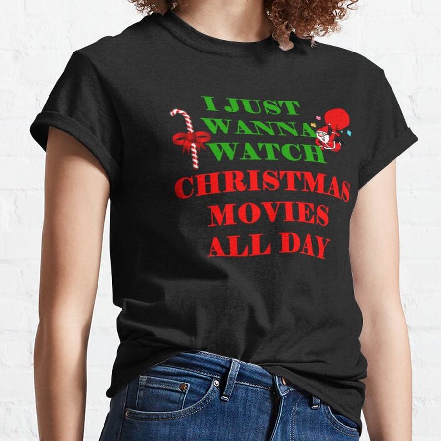 i just wanna watch christmas movies Classic T-Shirt