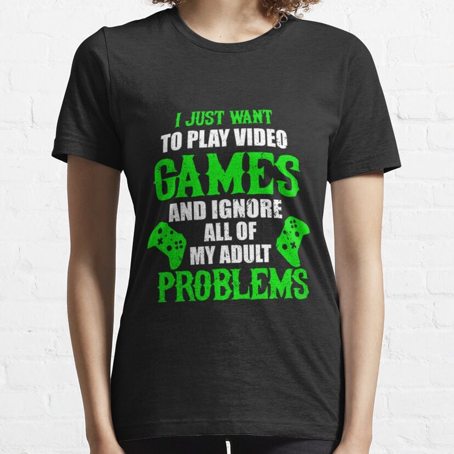 I JUST WANT TO PLAY VIDEO GAMES Essential T-Shirt
