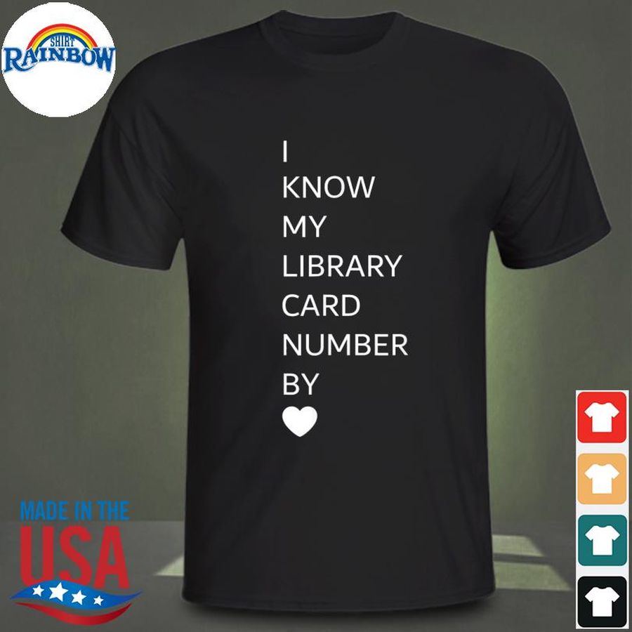 I Know My Library Card Number By Heart Shirt