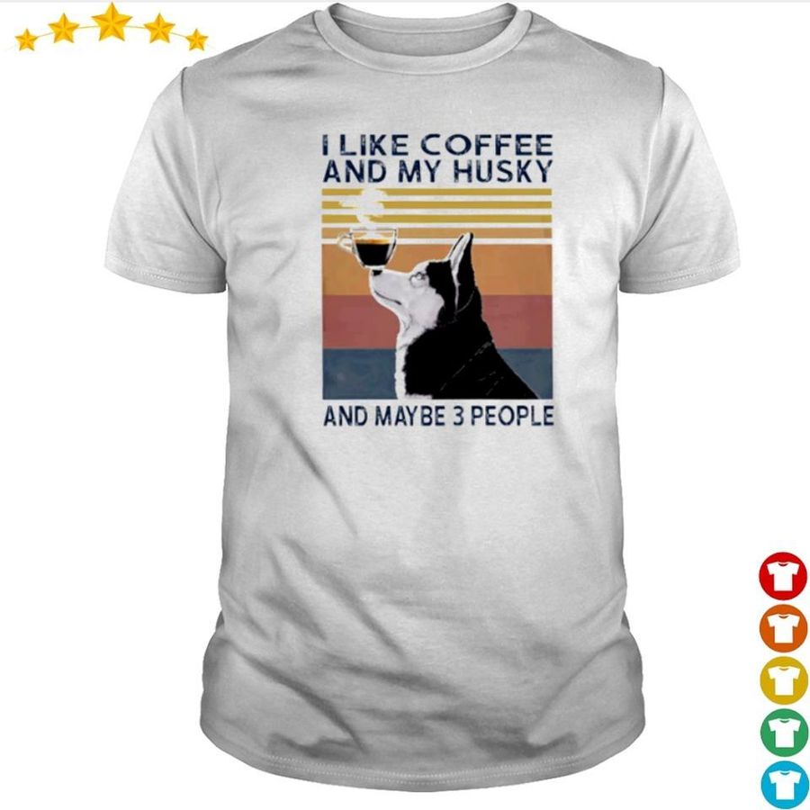 I Like Coffee And My Husky And Maybe 3 People Vintage Shirt